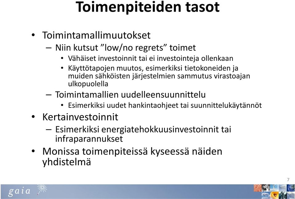 virastoajan ulkopuolella Toimintamallien uudelleensuunnittelu Esimerkiksi uudet hankintaohjeet tai