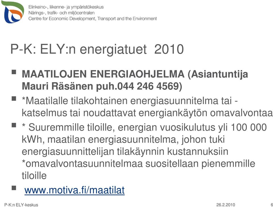 omavalvontaa * Suuremmille tiloille, energian vuosikulutus yli 100 000 kwh, maatilan energiasuunnitelma,