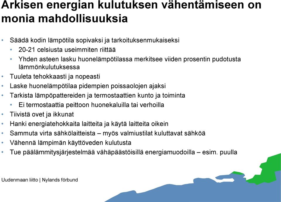 lämpöpattereiden ja termostaattien kunto ja toiminta Ei termostaattia peittoon huonekaluilla tai verhoilla Tiivistä ovet ja ikkunat Hanki energiatehokkaita laitteita ja käytä