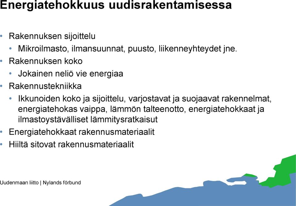 Rakennuksen koko Jokainen neliö vie energiaa Rakennustekniikka Ikkunoiden koko ja sijoittelu, varjostavat