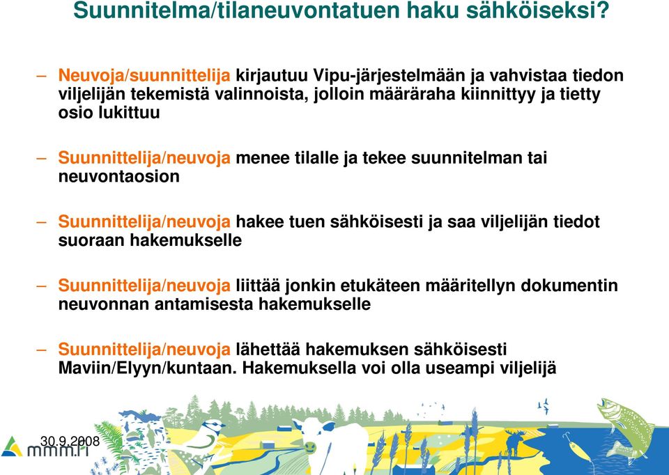 lukittuu Suunnittelija/neuvoja menee tilalle ja tekee suunnitelman tai neuvontaosion Suunnittelija/neuvoja hakee tuen sähköisesti ja saa viljelijän