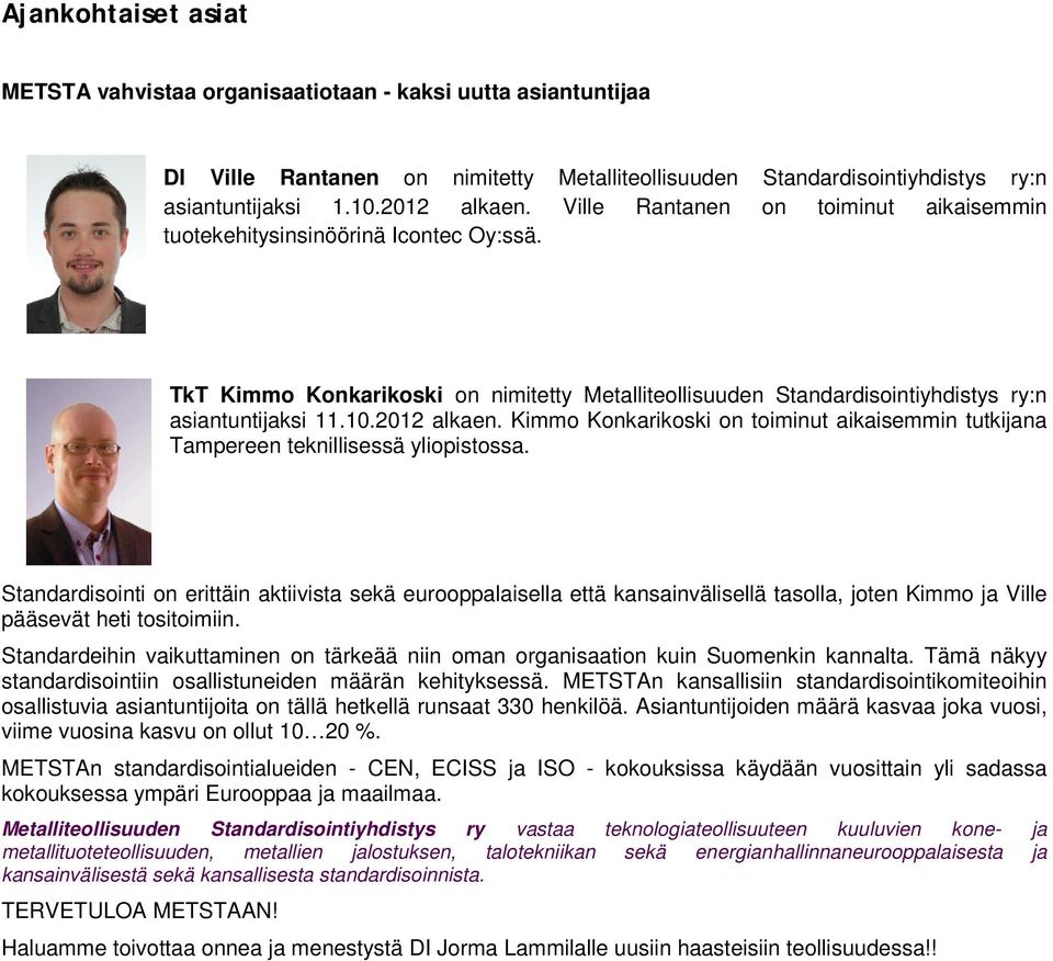 Kimmo Konkarikoski on toiminut aikaisemmin tutkijana Tampereen teknillisessä yliopistossa.