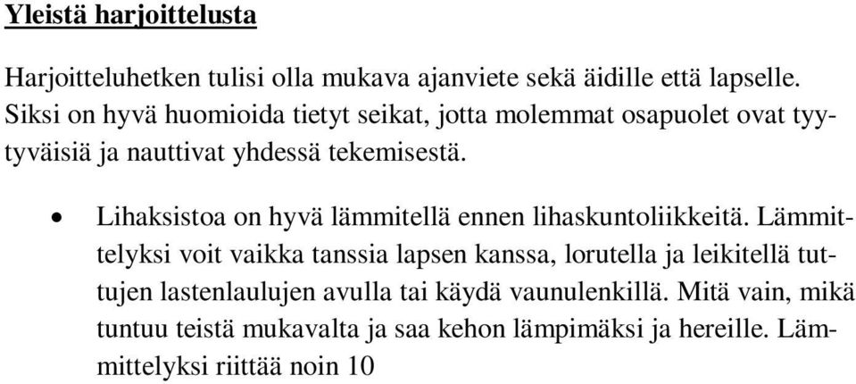 Lämmittelyksi voit vaikka tanssia lapsen kanssa, lorutella ja leikitellä tuttujen lastenlaulujen avulla tai käydä vaunulenkillä.