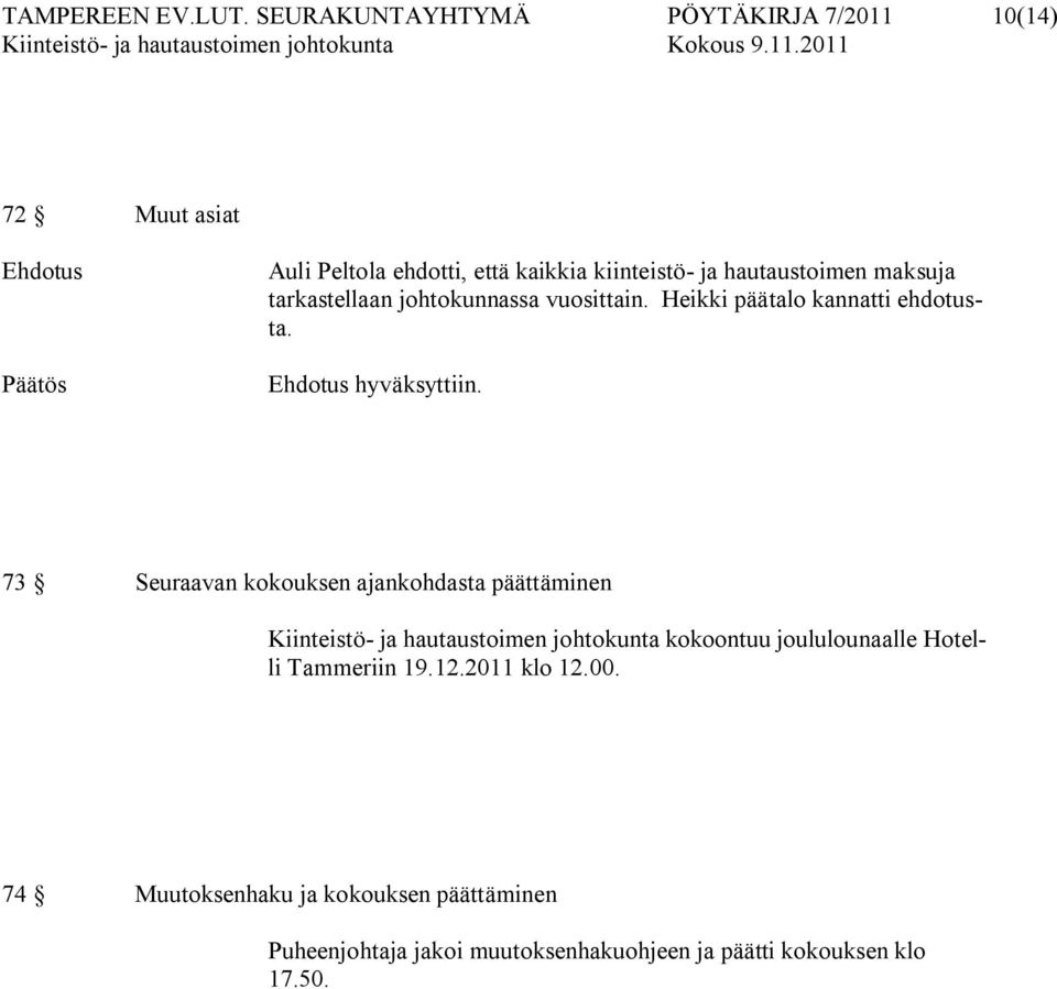 hautaustoimen maksuja tarkastellaan johtokunnassa vuosittain. Heikki päätalo kannatti ehdotusta. Ehdotus hyväksyttiin.