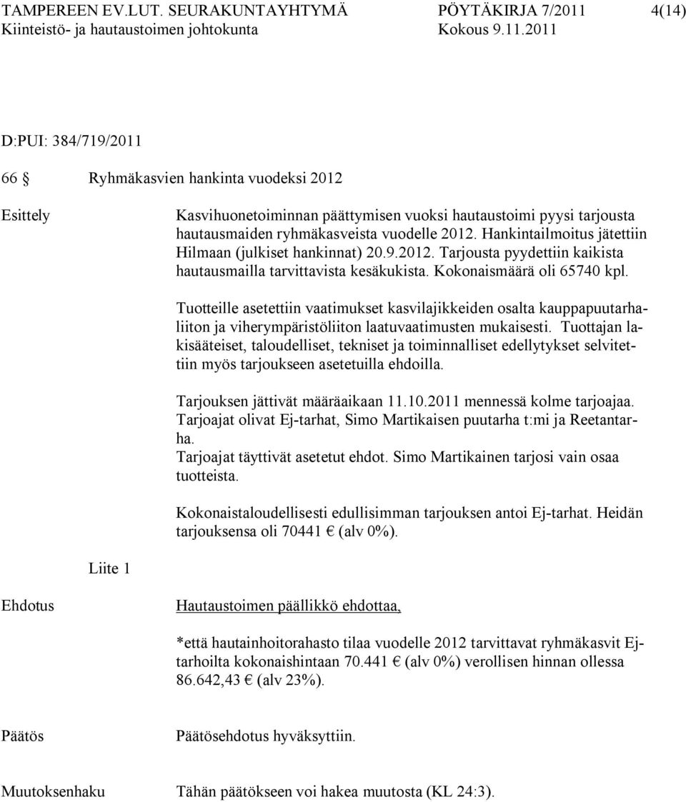 ryhmäkasveista vuodelle 2012. Hankintailmoitus jätettiin Hilmaan (julkiset hankinnat) 20.9.2012. Tarjousta pyydettiin kaikista hautausmailla tarvittavista kesäkukista. Kokonaismäärä oli 65740 kpl.