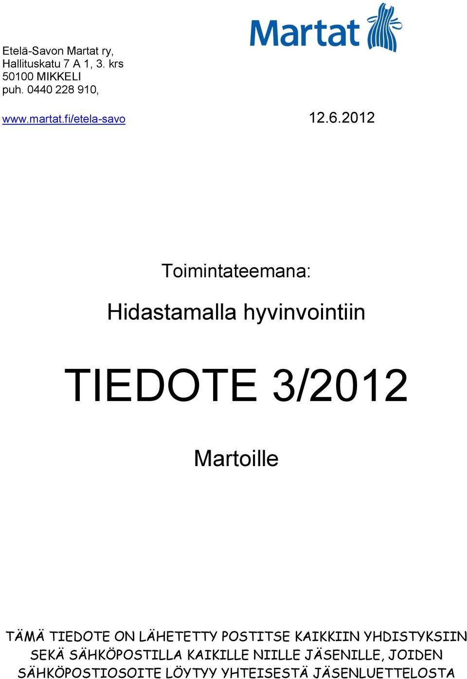 2012 Toimintateemana: Hidastamalla hyvinvointiin TIEDOTE 3/2012 Martoille TÄMÄ TIEDOTE