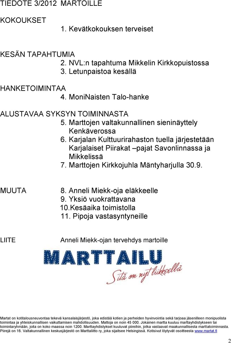 Karjalan Kulttuurirahaston tuella järjestetään Karjalaiset Piirakat pajat Savonlinnassa ja Mikkelissä 7. Marttojen Kirkkojuhla Mäntyharjulla 30.9. MUUTA 8. Anneli Miekk-oja eläkkeelle 9.