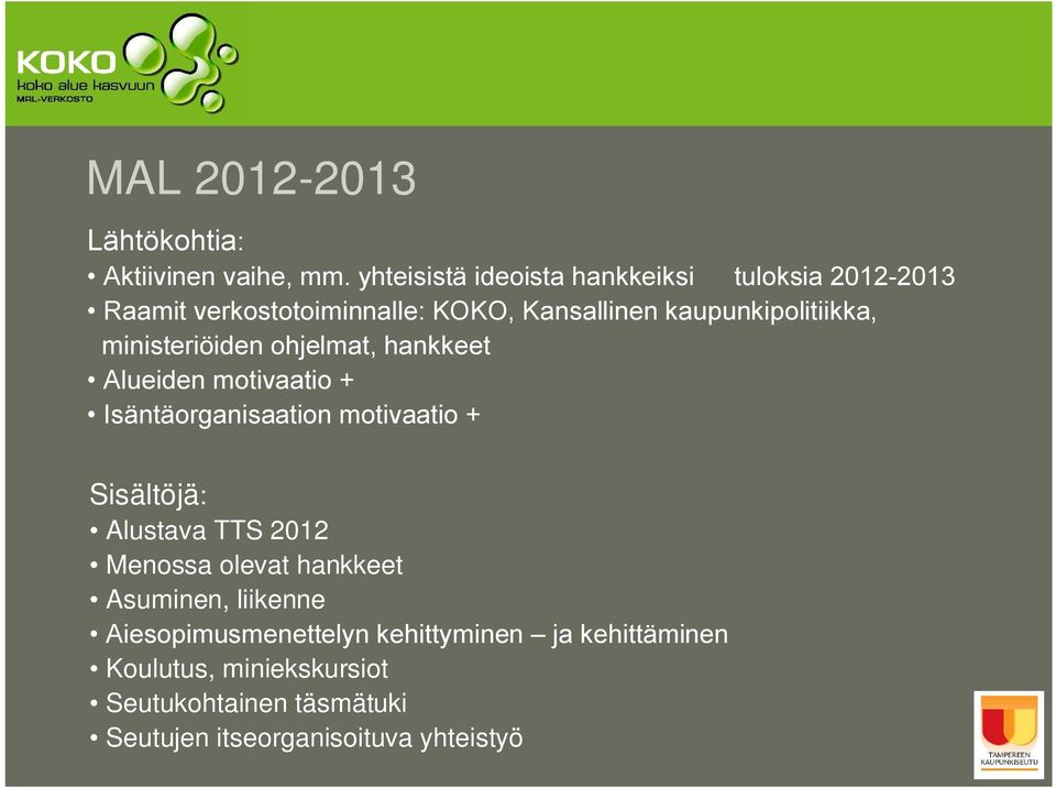 ministeriöiden ohjelmat, hankkeet Alueiden motivaatio + Isäntäorganisaation motivaatio + Sisältöjä: Alustava TTS