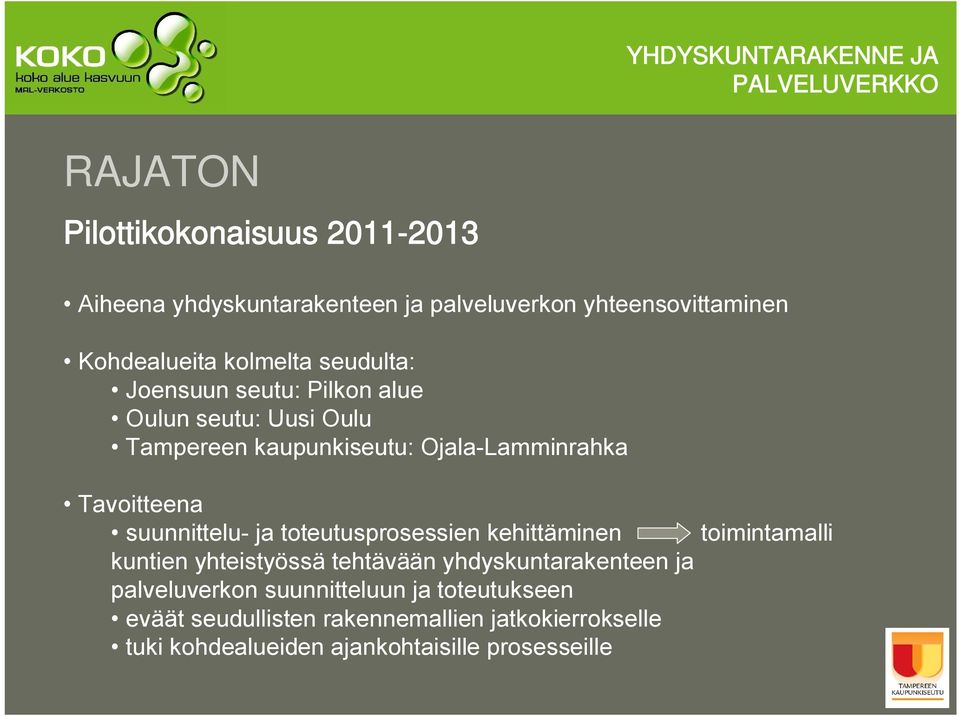 Lamminrahka Tavoitteena suunnittelu ja toteutusprosessien kehittäminen kuntien yhteistyössä tehtävään yhdyskuntarakenteen ja