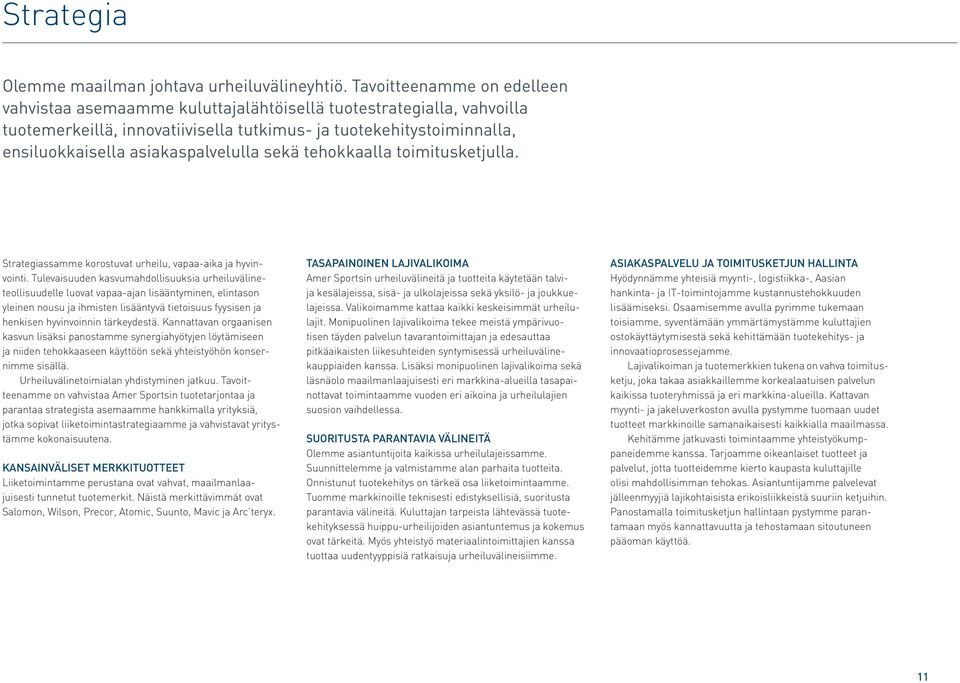 asiakaspalvelulla sekä tehokkaalla toimitusketjulla. Strategiassamme korostuvat urheilu, vapaa-aika ja hyvinvointi.
