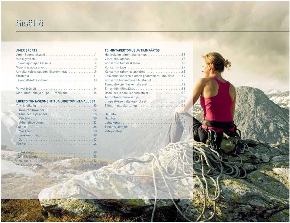 .................................14 Merkkituotteita ja huippu-urheilijoita...............16 LIIKETOIMINTASEGMENTIT JA LIIKETOIMINTA-ALUEET Talvi ja ulkoilu..................................20 Talviurheiluvälineet.