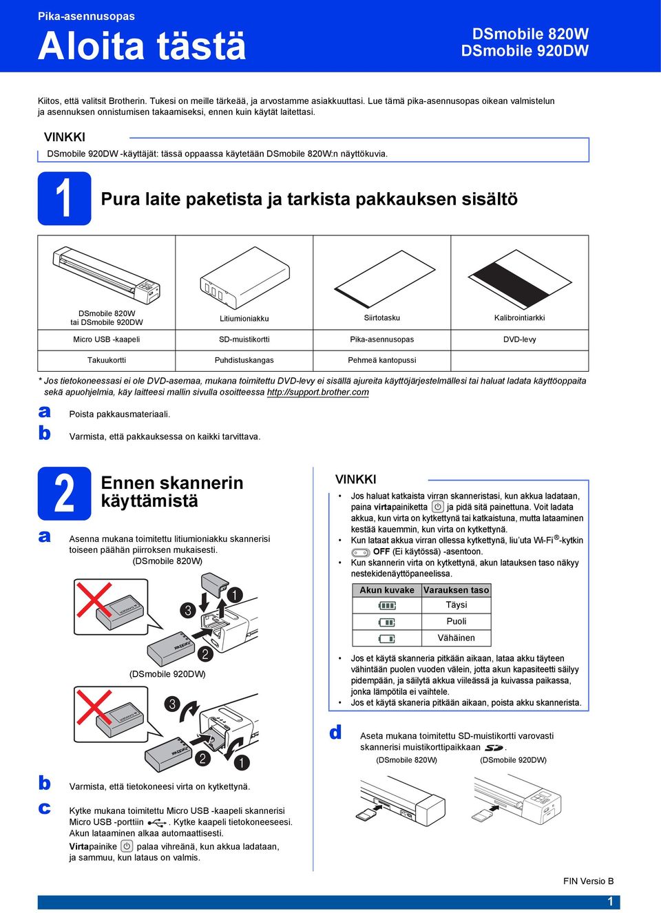 1 Pur lite pketist j trkist pkkuksen sisältö DSmoile 820W ti DSmoile 920DW Litiumionikku Siirtotsku Klirointirkki * Jos tietokoneesssi ei ole DVD-sem, mukn toimitettu DVD-levy ei sisällä jureit