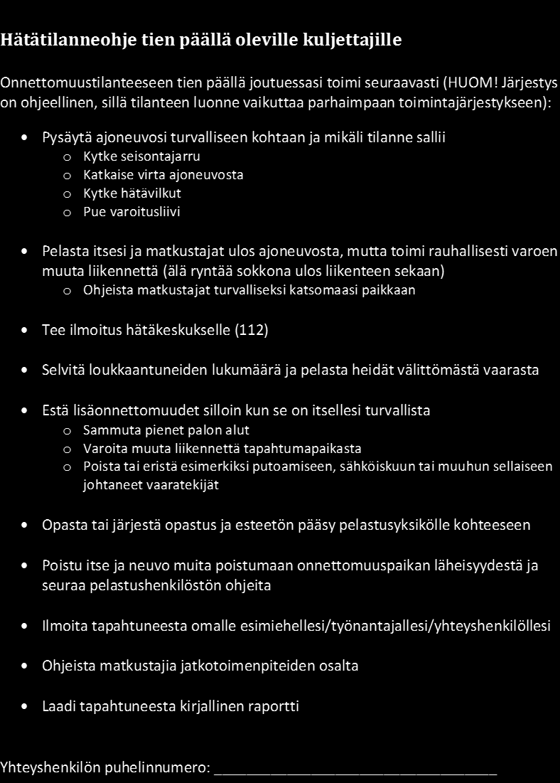 Liite 5: Hätätilanneohje Hätätilanneohjeen tarkoituksena on antaa kuljettajille selkeät toimintaperiaatteet hätätilanteessa, esimerkiksi onnettomuustilanteessa toimimiseen.