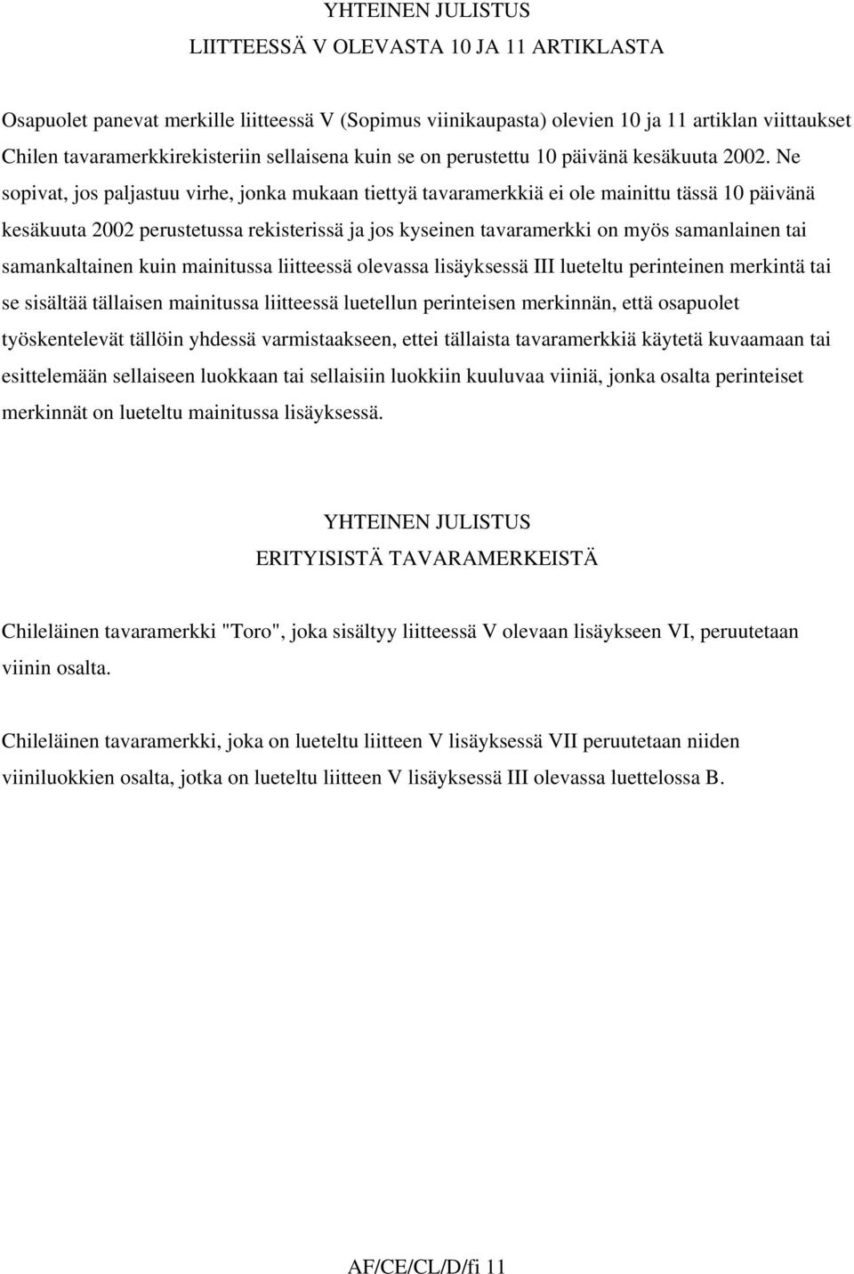 Ne sopivat, jos paljastuu virhe, jonka mukaan tiettyä tavaramerkkiä ei ole mainittu tässä 10 päivänä kesäkuuta 2002 perustetussa rekisterissä ja jos kyseinen tavaramerkki on myös samanlainen tai