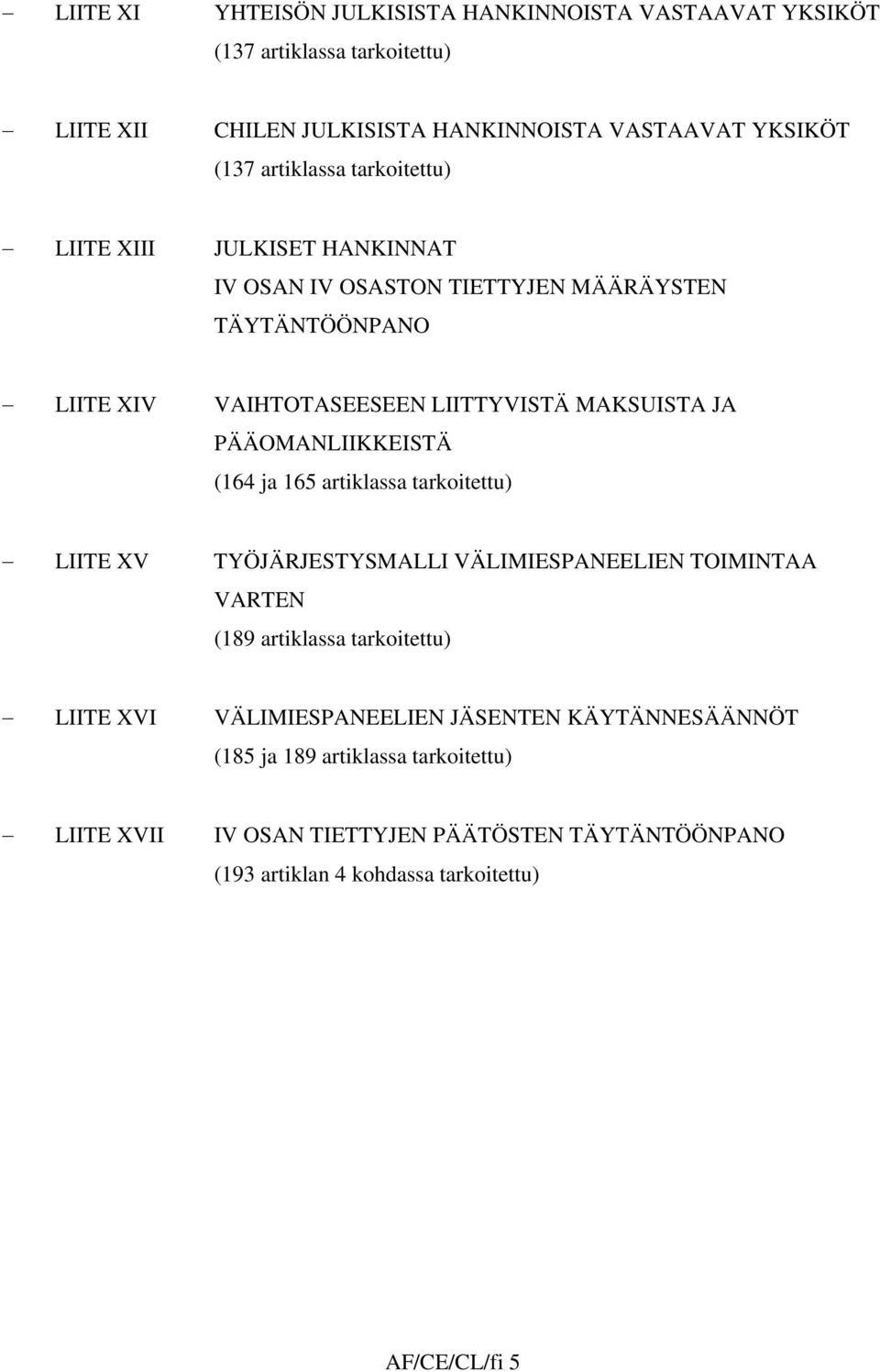 PÄÄOMANLIIKKEISTÄ (164 ja 165 artiklassa tarkoitettu) LIITE XV TYÖJÄRJESTYSMALLI VÄLIMIESPANEELIEN TOIMINTAA VARTEN (189 artiklassa tarkoitettu) LIITE XVI