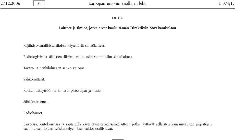 Räjähdysvaarallisissa tiloissa käytettävät sähkölaitteet. Radiologisiin ja lääketieteellisiin tarkoituksiin suunnitellut sähkölaitteet.