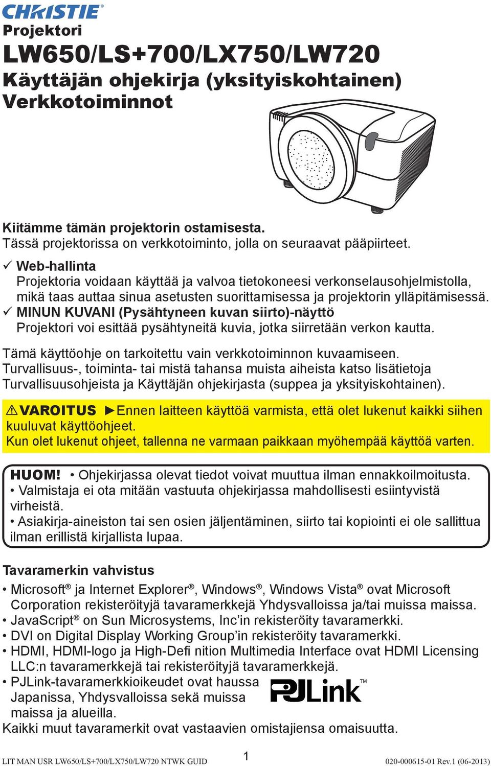 ü Web-hallinta Projektoria voidaan käyttää ja valvoa tietokoneesi verkonselausohjelmistolla, mikä taas auttaa sinua asetusten suorittamisessa ja projektorin ylläpitämisessä.