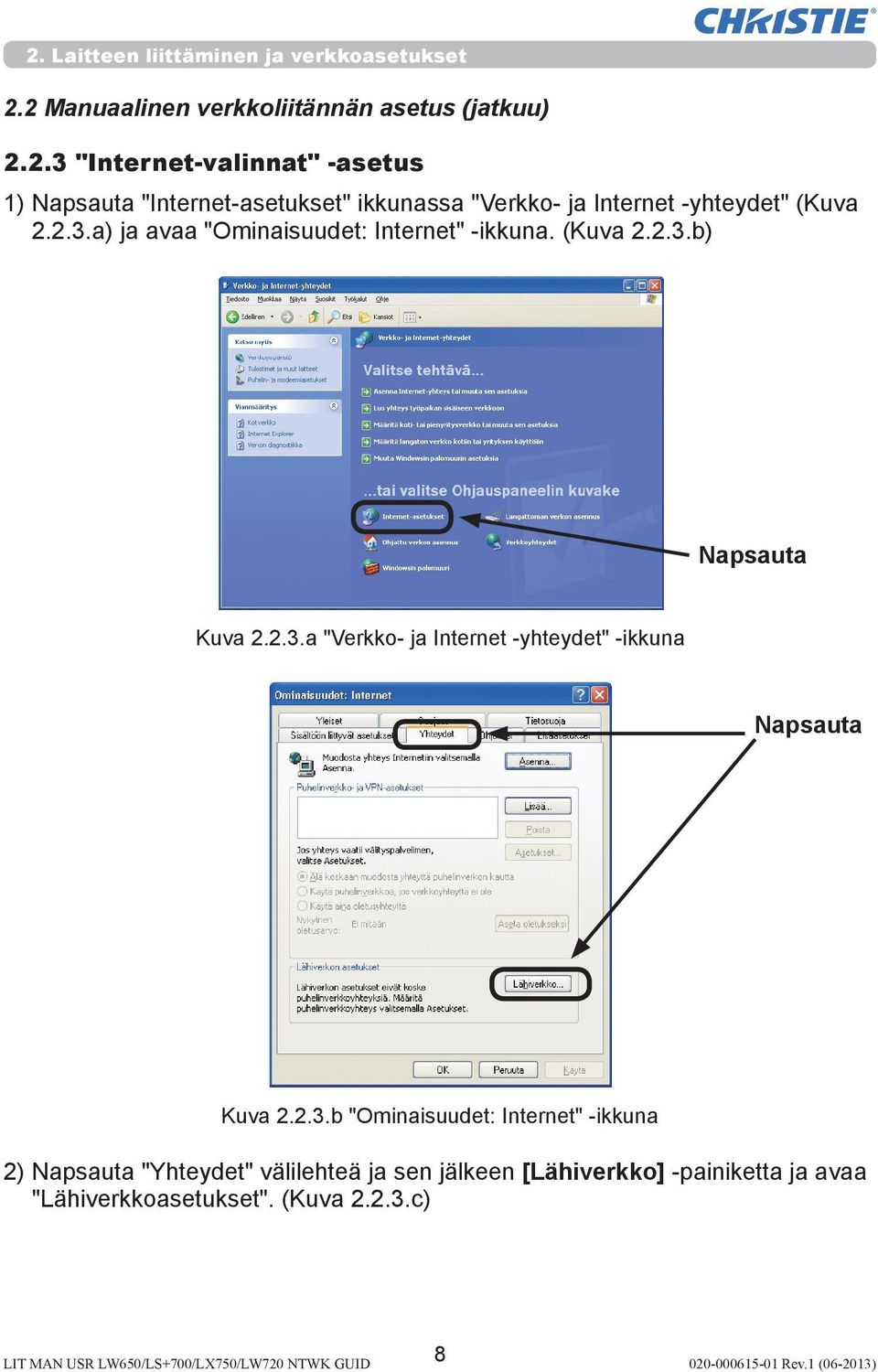 2.3.b "Ominaisuudet: Internet" -ikkuna 2) Napsauta "Yhteydet" välilehteä ja sen jälkeen [Lähiverkko] -painiketta ja avaa