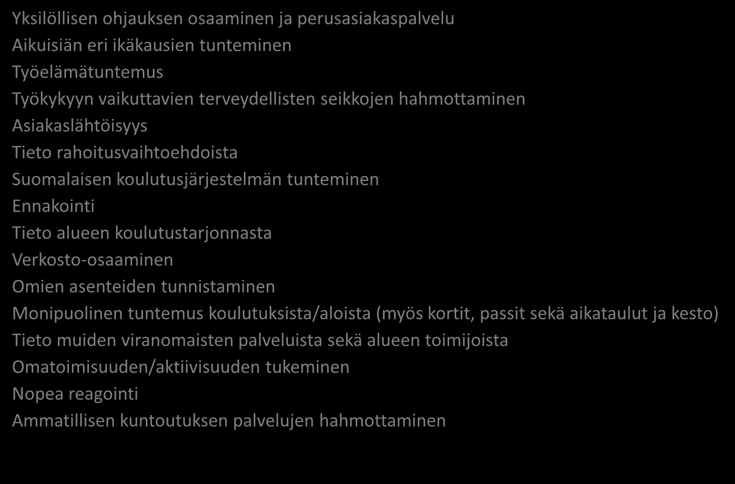 HAKIJAPROFIILI 2: Aikuiset, työssäkäyvät ja työttömät Yksilöllisen ohjauksen osaaminen ja perusasiakaspalvelu Aikuisiän eri ikäkausien tunteminen Työelämätuntemus Työkykyyn vaikuttavien