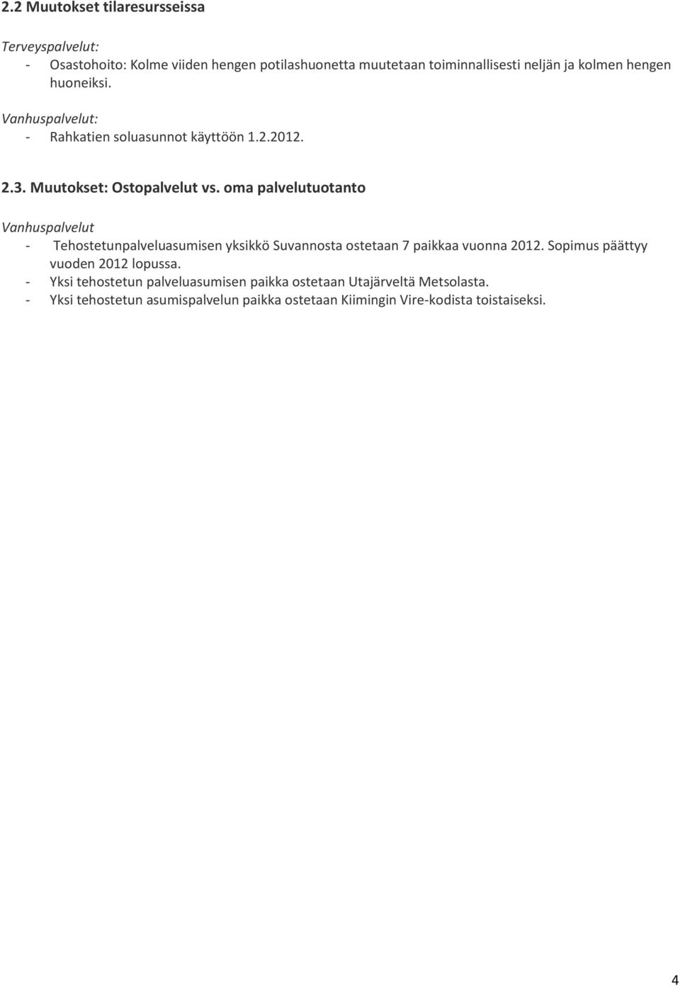 oma palvelutuotanto Vanhuspalvelut - Tehostetunpalveluasumisen yksikkö Suvannosta ostetaan 7 paikkaa vuonna 2012.