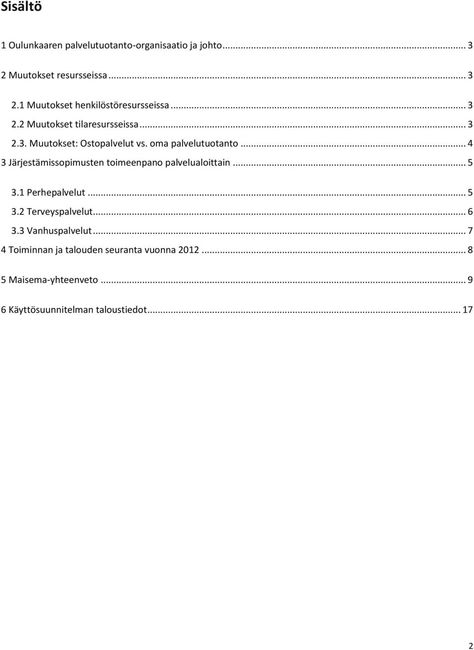 .. 4 3 Järjestämissopimusten toimeenpano palvelualoittain... 5 3.1 Perhepalvelut... 5 3.2 Terveyspalvelut... 6 3.