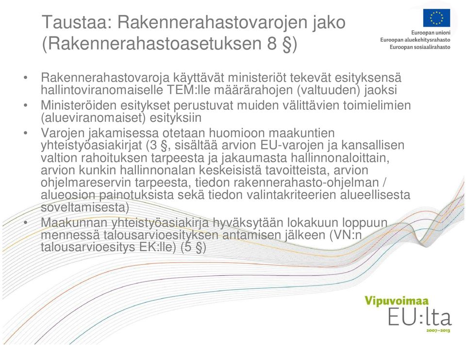 kansallisen valtion rahoituksen tarpeesta ja jakaumasta hallinnonaloittain, arvion kunkin hallinnonalan keskeisistä tavoitteista, arvion ohjelmareservin tarpeesta, tiedon rakennerahasto-ohjelman /