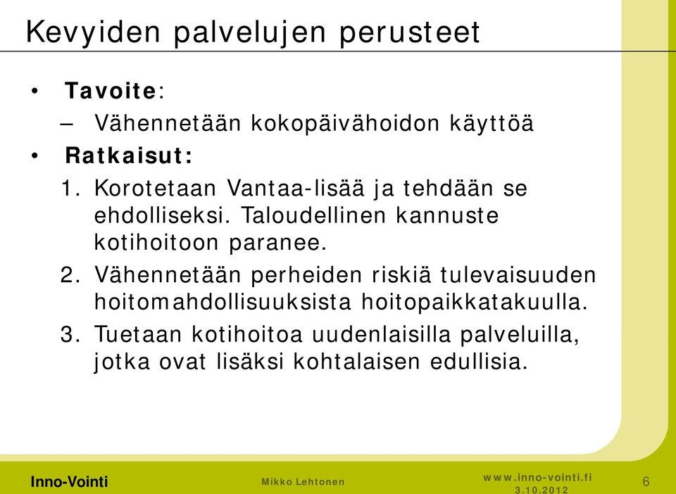 Taloudellinen kannuste kotihoitoon paranee. 2.