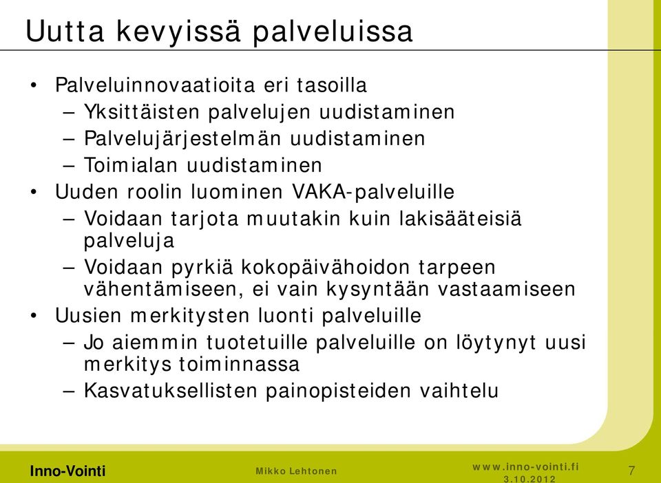 palveluja Voidaan pyrkiä kokopäivähoidon tarpeen vähentämiseen, ei vain kysyntään vastaamiseen Uusien merkitysten luonti