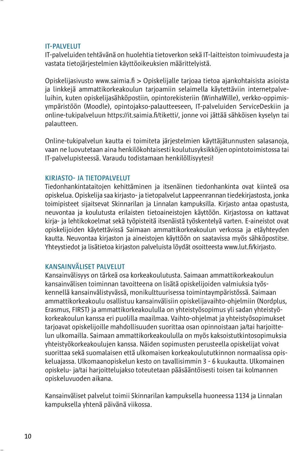 (WinhaWille), verkko-oppimisympäristöön (Moodle), opintojakso-palautteeseen, IT-palveluiden ServiceDeskiin ja online-tukipalveluun https://it.saimia.