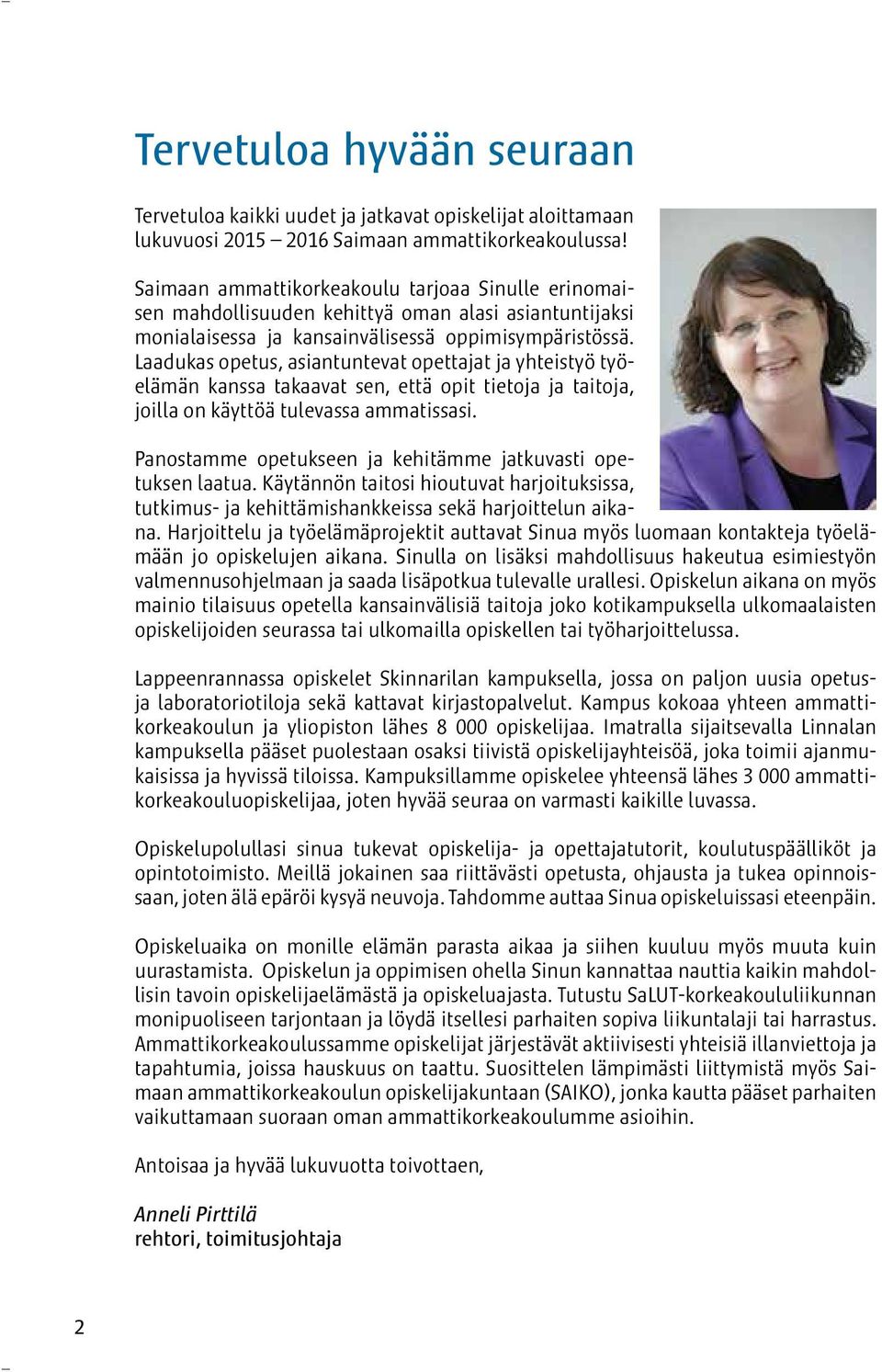 Laadukas opetus, asiantuntevat opettajat ja yhteistyö työelämän kanssa takaavat sen, että opit tietoja ja taitoja, joilla on käyttöä tulevassa ammatissasi.