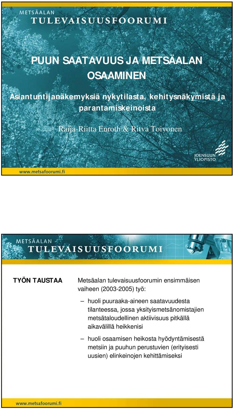 puuraaka-aineen saatavuudesta tilanteessa, jossa yksityismetsänomistajien metsätaloudellinen aktiivisuus pitkällä