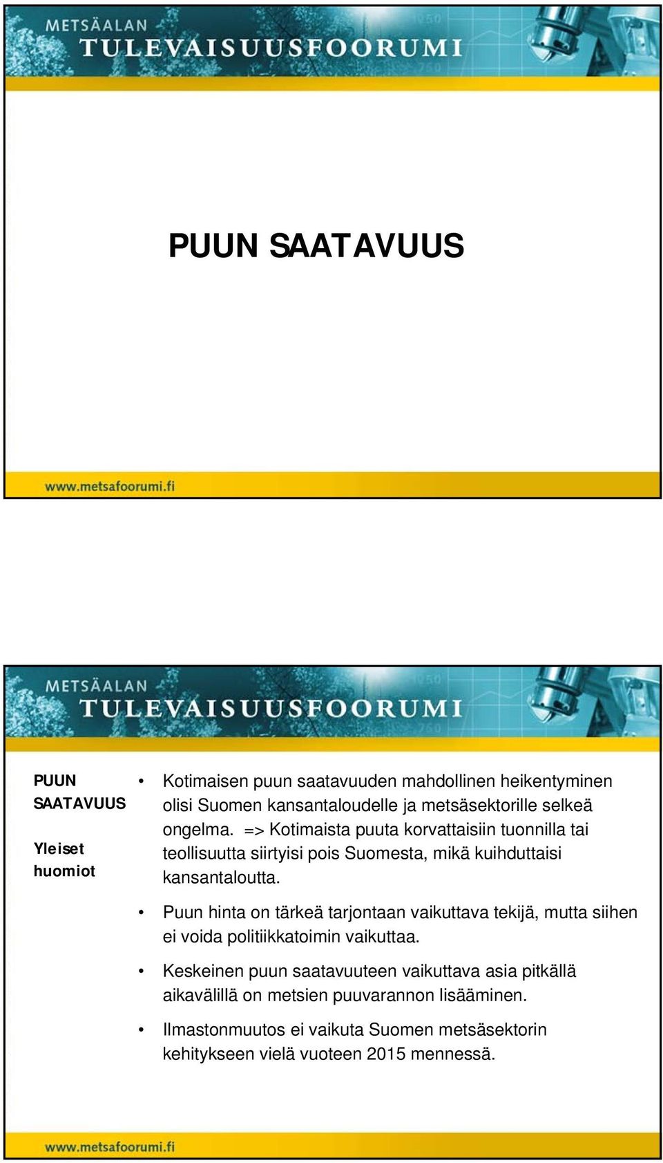 Puun hinta on tärkeä tarjontaan vaikuttava tekijä, mutta siihen ei voida politiikkatoimin vaikuttaa.