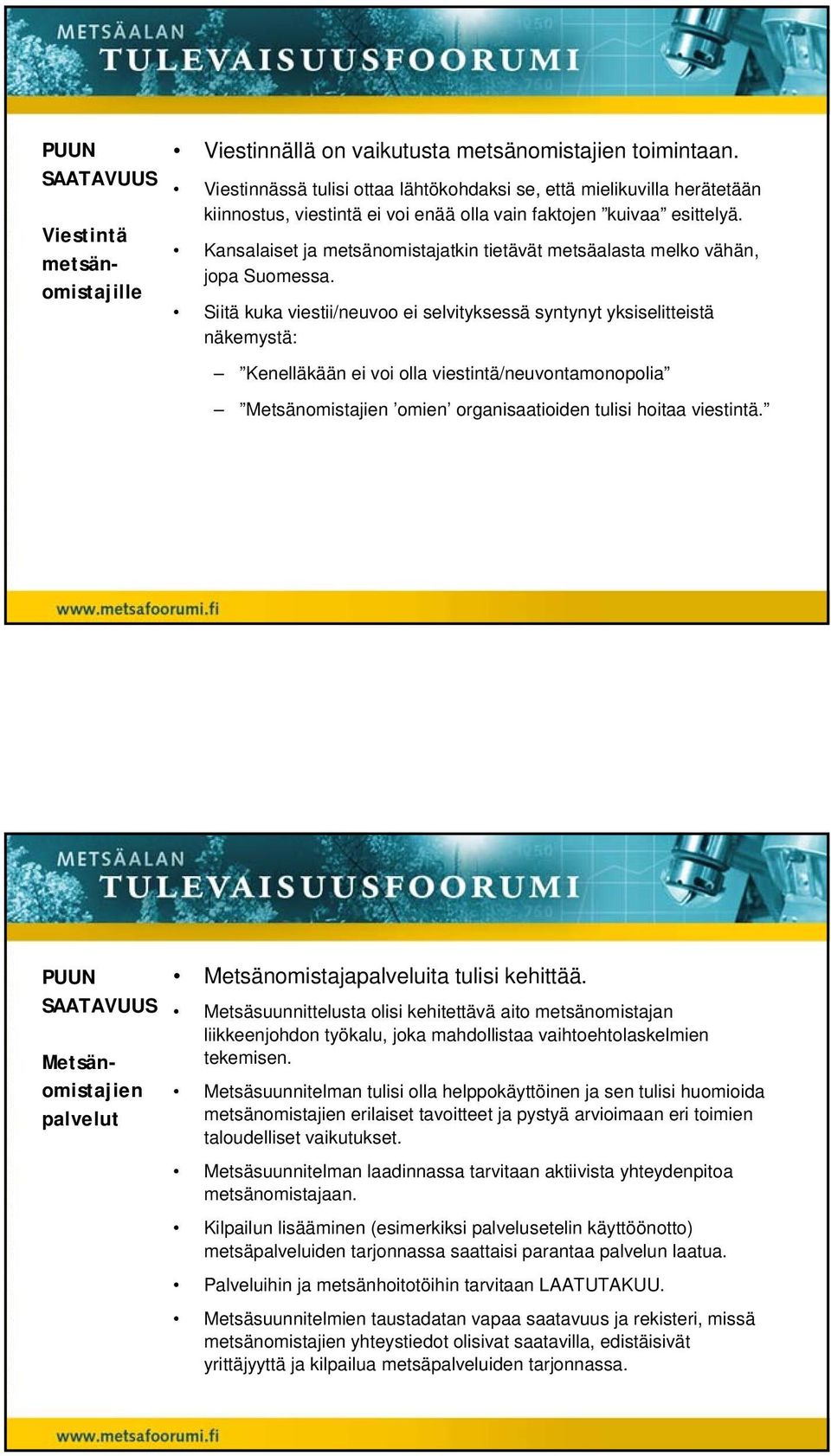 Kansalaiset ja metsänomistajatkin tietävät metsäalasta melko vähän, jopa Suomessa.