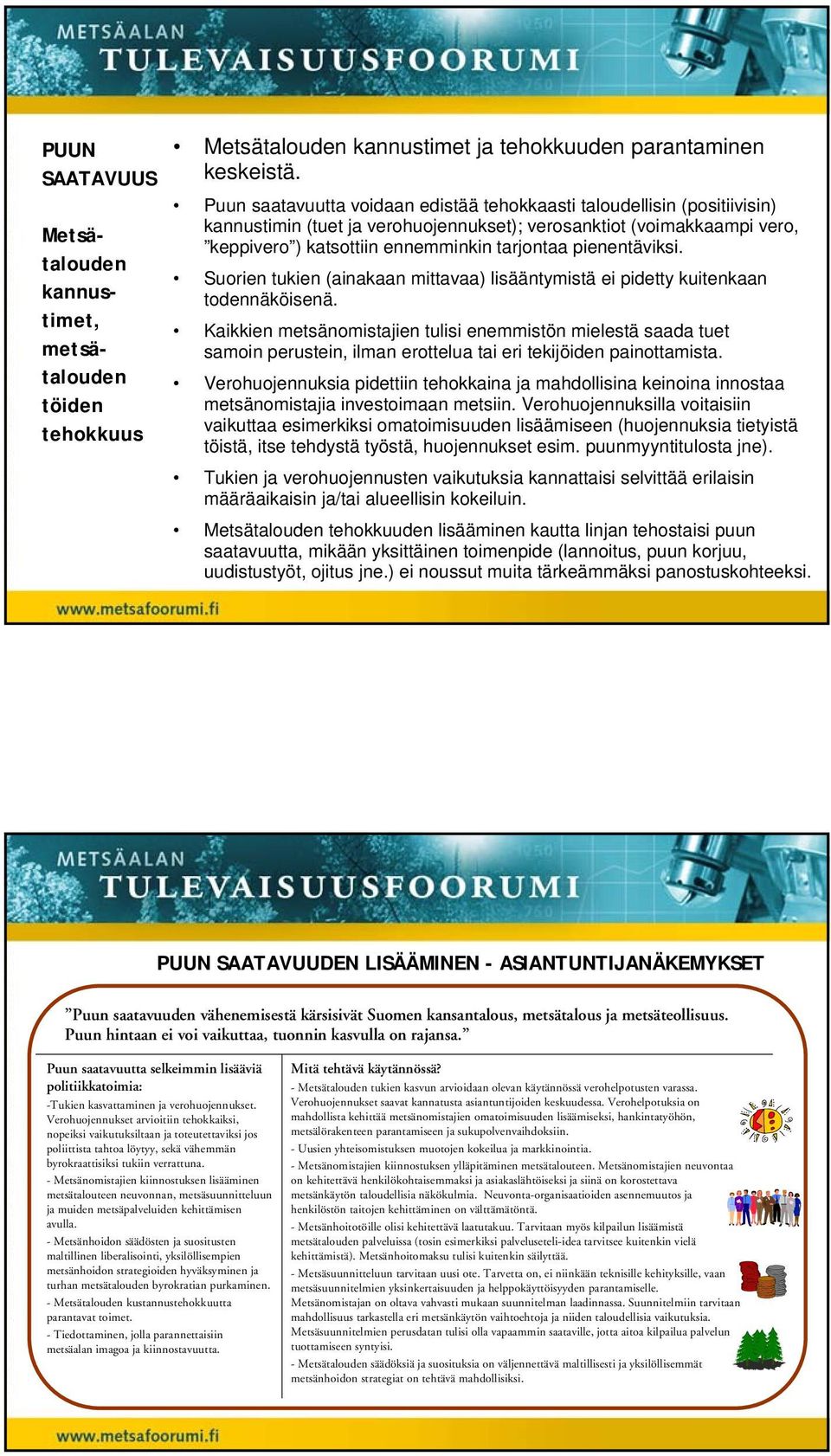 pienentäviksi. Suorien tukien (ainakaan mittavaa) lisääntymistä ei pidetty kuitenkaan todennäköisenä.