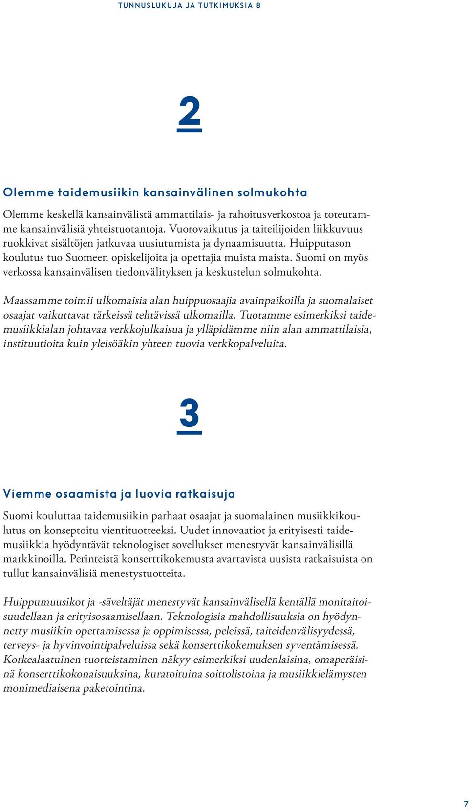 Suomi on myös verkossa kansainvälisen tiedonvälityksen ja keskustelun solmukohta.