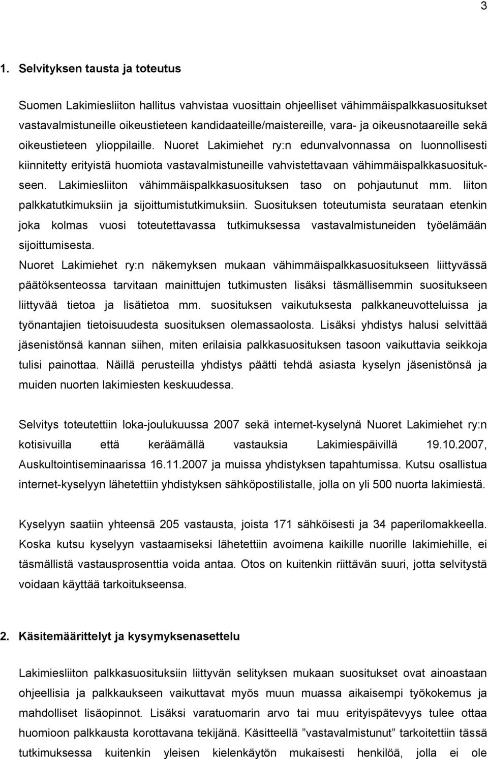 Nuoret Lakimiehet ry:n edunvalvonnassa on luonnollisesti kiinnitetty erityistä huomiota vastavalmistuneille vahvistettavaan vähimmäispalkkasuositukseen.