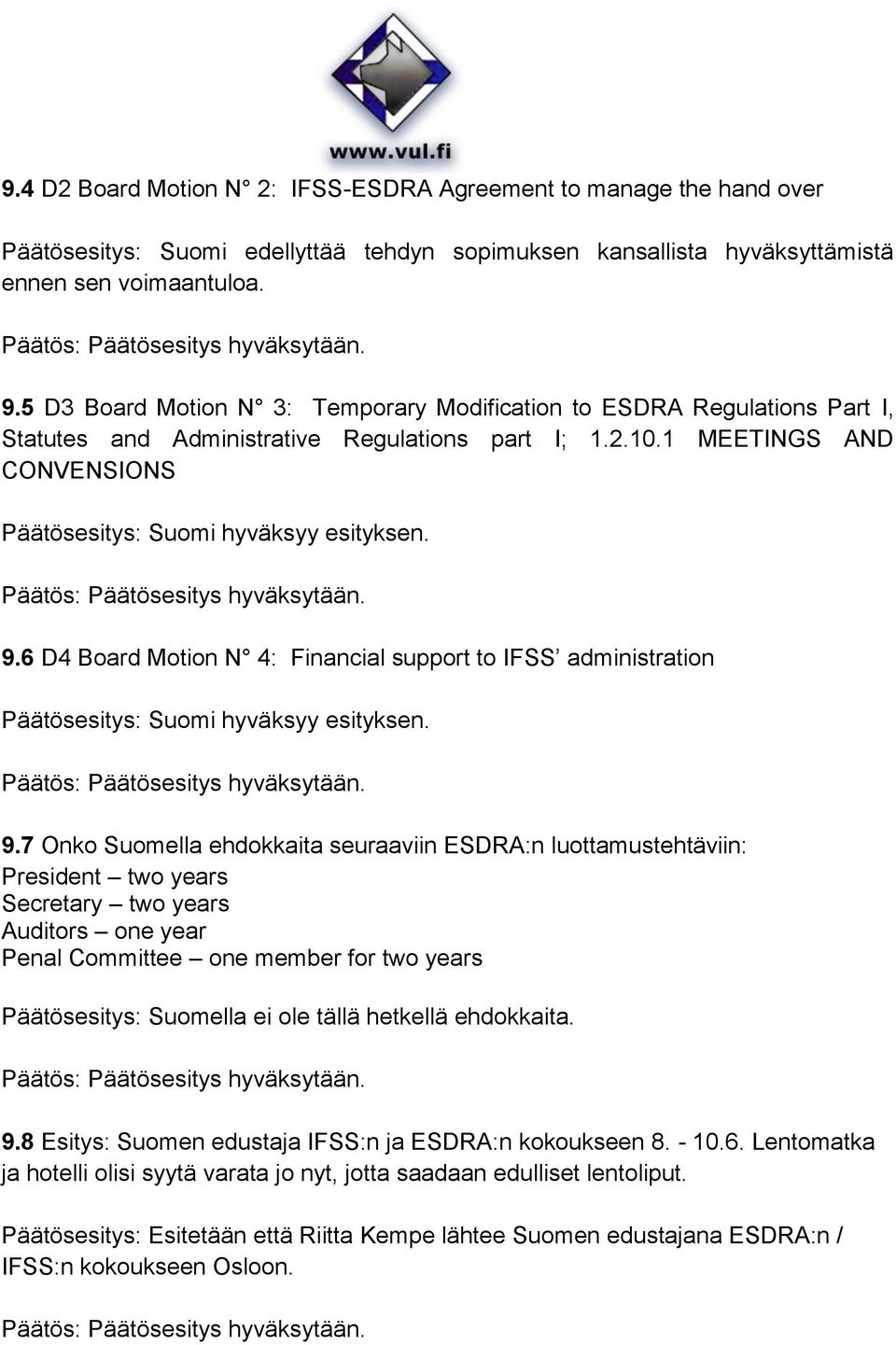 6 D4 Board Motion N 4: Financial support to IFSS administration Päätösesitys: Suomi hyväksyy esityksen. 9.