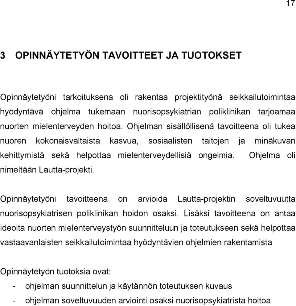 Ohjelma oli nimeltään Lautta-projekti. Opinnäytetyöni tavoitteena on arvioida Lautta-projektin soveltuvuutta nuorisopsykiatrisen poliklinikan hoidon osaksi.