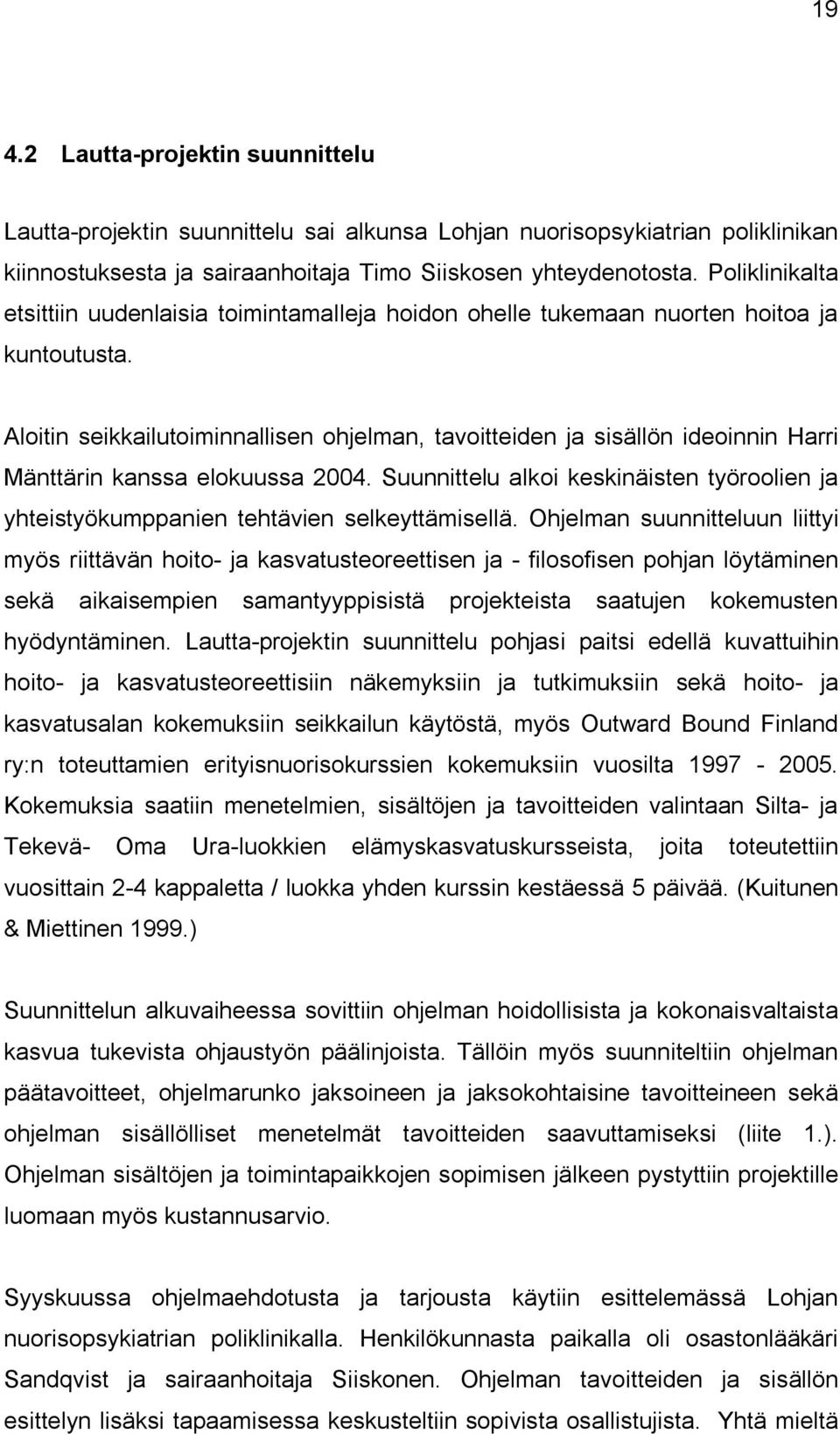 Aloitin seikkailutoiminnallisen ohjelman, tavoitteiden ja sisällön ideoinnin Harri Mänttärin kanssa elokuussa 2004.