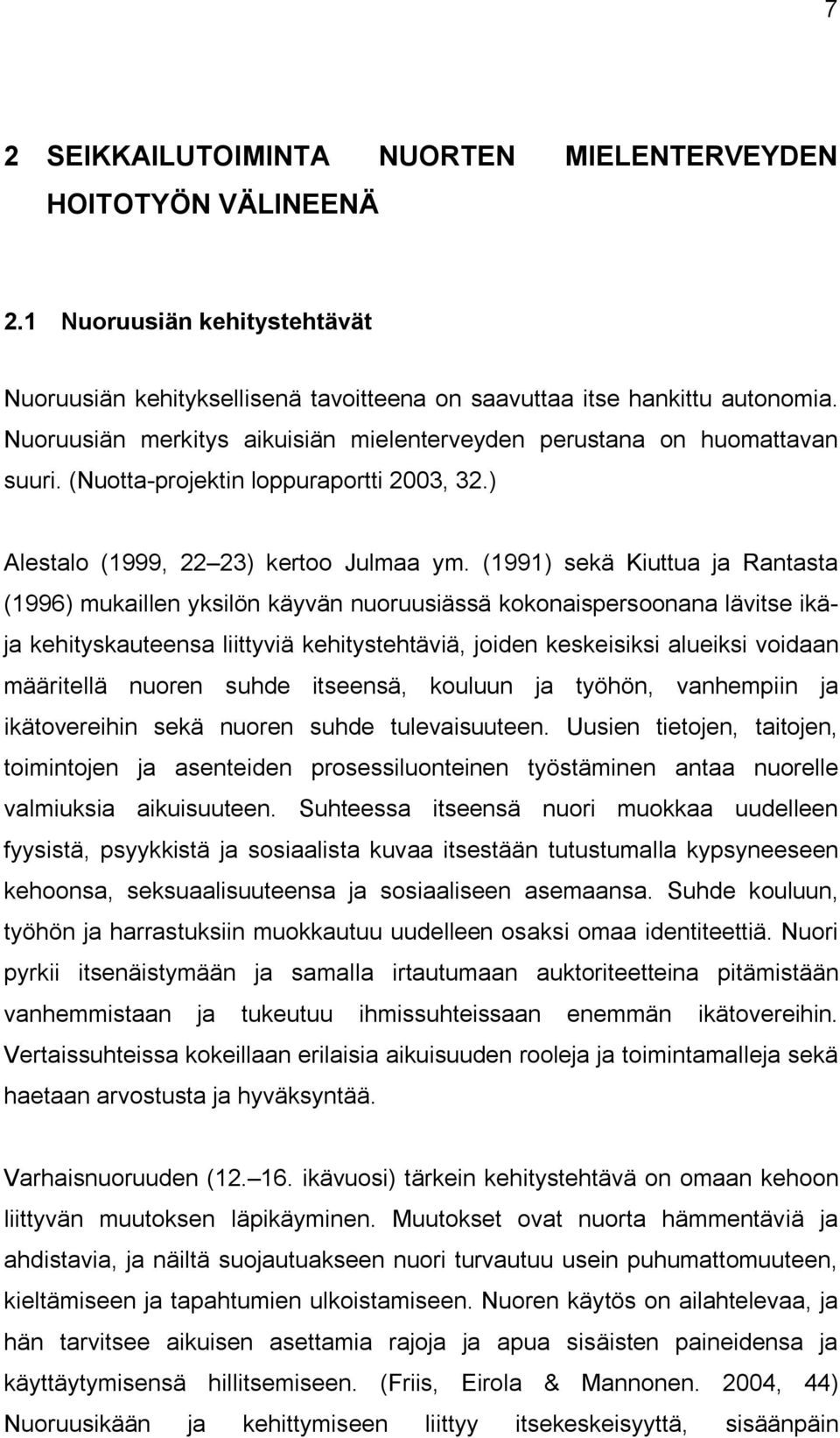 (1991) sekä Kiuttua ja Rantasta (1996) mukaillen yksilön käyvän nuoruusiässä kokonaispersoonana lävitse ikäja kehityskauteensa liittyviä kehitystehtäviä, joiden keskeisiksi alueiksi voidaan