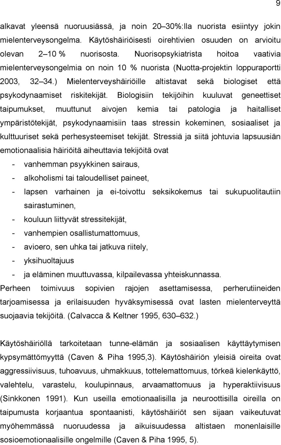 ) Mielenterveyshäiriöille altistavat sekä biologiset että psykodynaamiset riskitekijät.