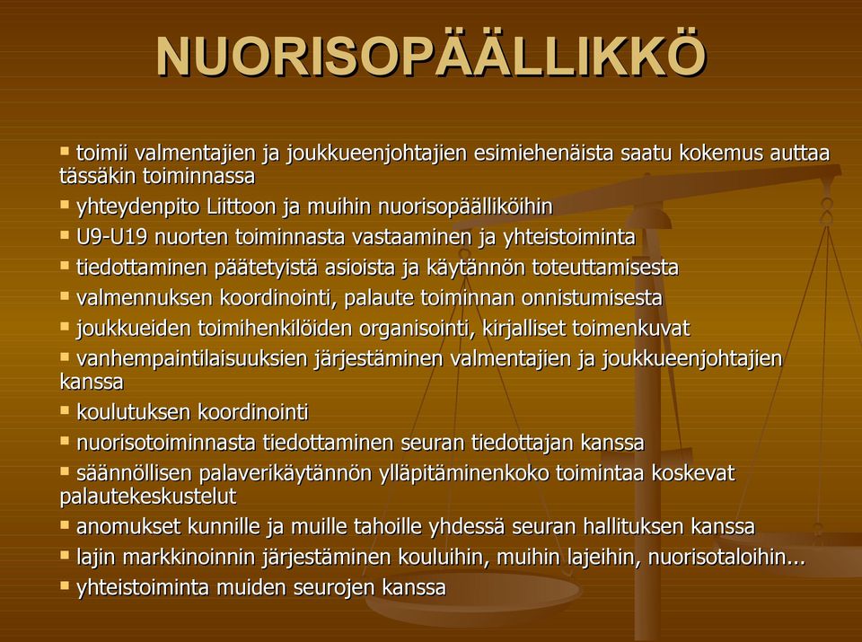 kirjalliset toimenkuvat vanhempaintilaisuuksien järjestäminen valmentajien ja joukkueenjohtajien kanssa koulutuksen koordinointi nuorisotoiminnasta tiedottaminen seuran tiedottajan kanssa