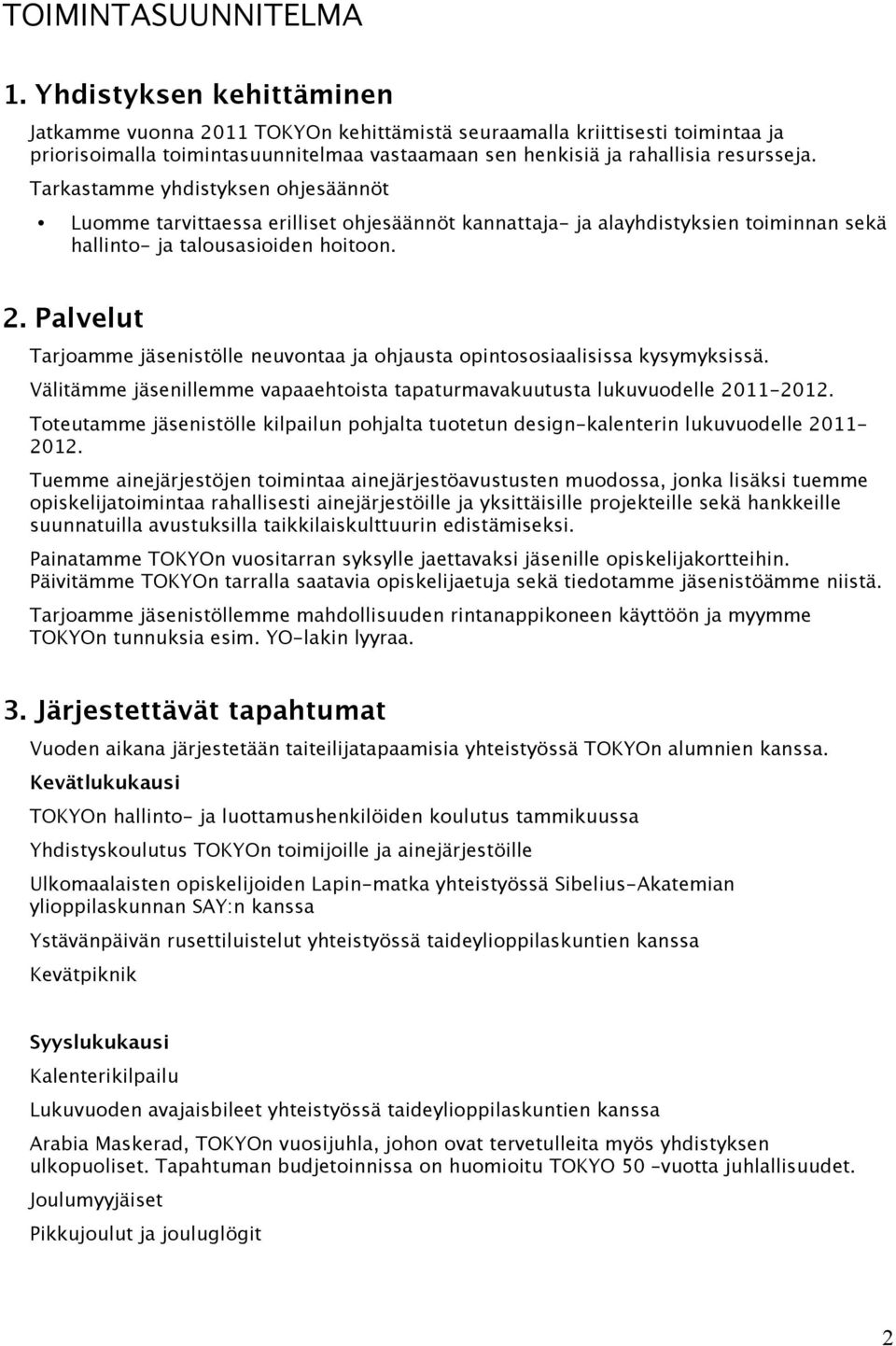 Tarkastamme yhdistyksen ohjesäännöt Luomme tarvittaessa erilliset ohjesäännöt kannattaja- ja alayhdistyksien toiminnan sekä hallinto- ja talousasioiden hoitoon. 2.