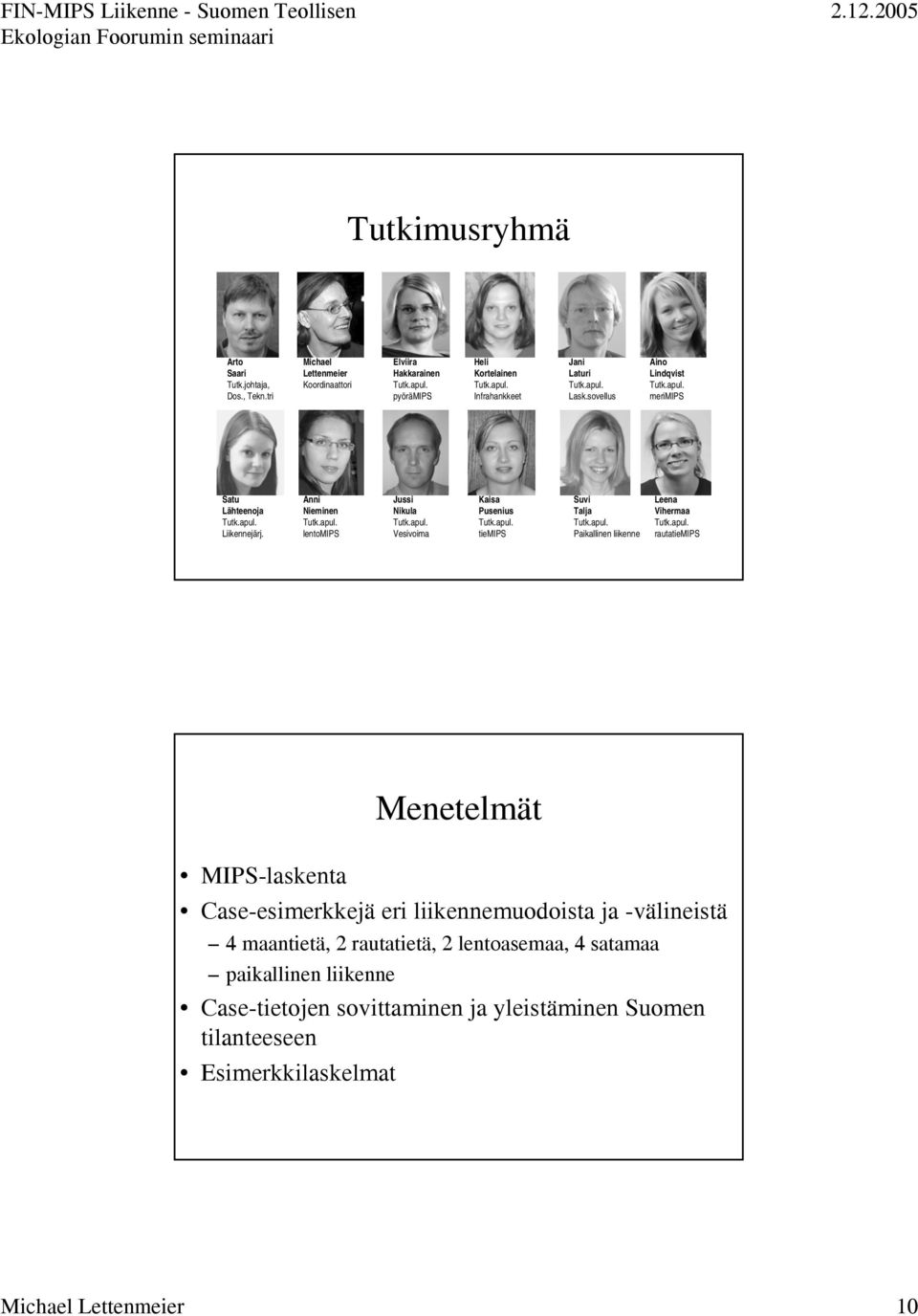 apul. Vesivoima Kaisa Pusenius Tutk.apul. tiemips Suvi Talja Tutk.apul. Paikallinen liikenne Leena Vihermaa Tutk.apul. rautatiemips Menetelmät MIPSlaskenta Caseesimerkkejä eri