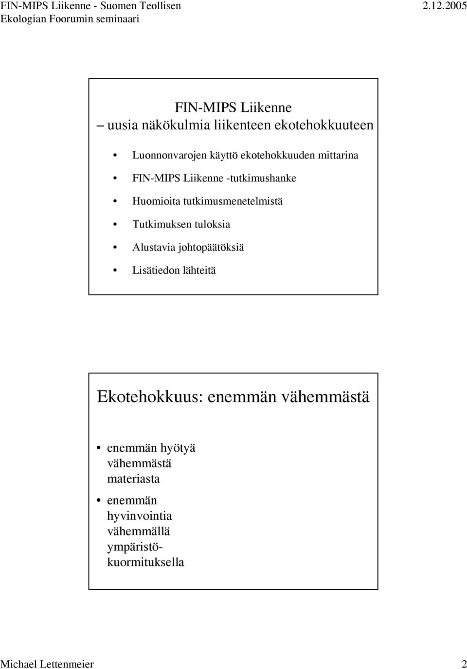 tutkimusmenetelmistä Tutkimuksen tuloksia Alustavia johtopäätöksiä Lisätiedon lähteitä Ekotehokkuus: