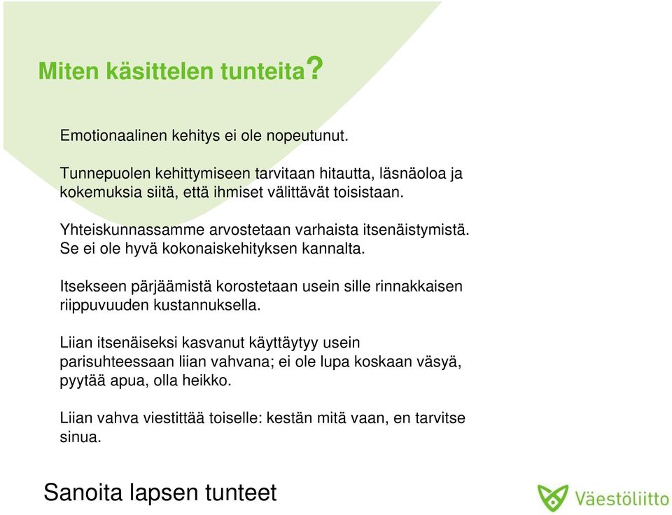 Yhteiskunnassamme arvostetaan varhaista itsenäistymistä. Se ei ole hyvä kokonaiskehityksen kannalta.