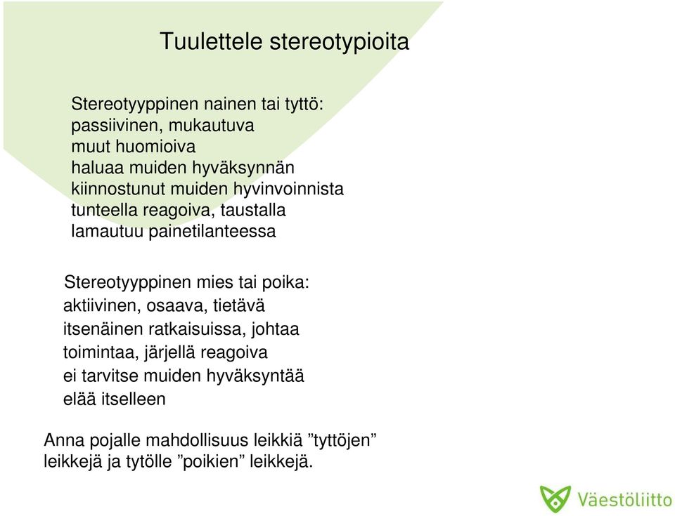 Stereotyyppinen mies tai poika: aktiivinen, osaava, tietävä itsenäinen ratkaisuissa, johtaa toimintaa, järjellä