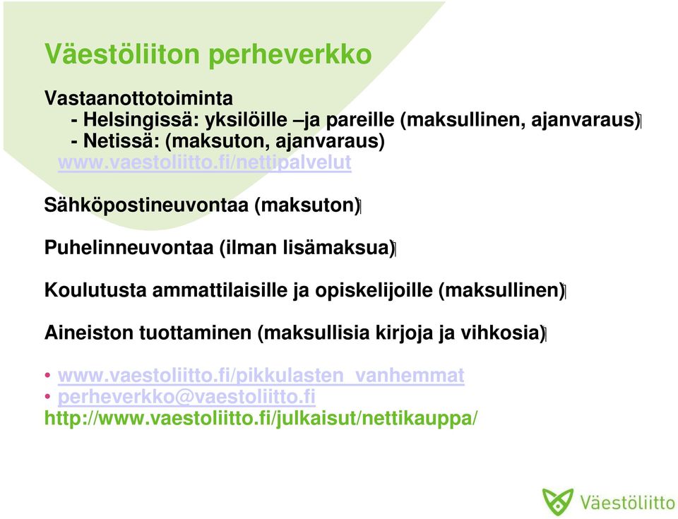 fi/nettipalvelut Sähköpostineuvontaa (maksuton) Puhelinneuvontaa (ilman lisämaksua) Koulutusta ammattilaisille ja