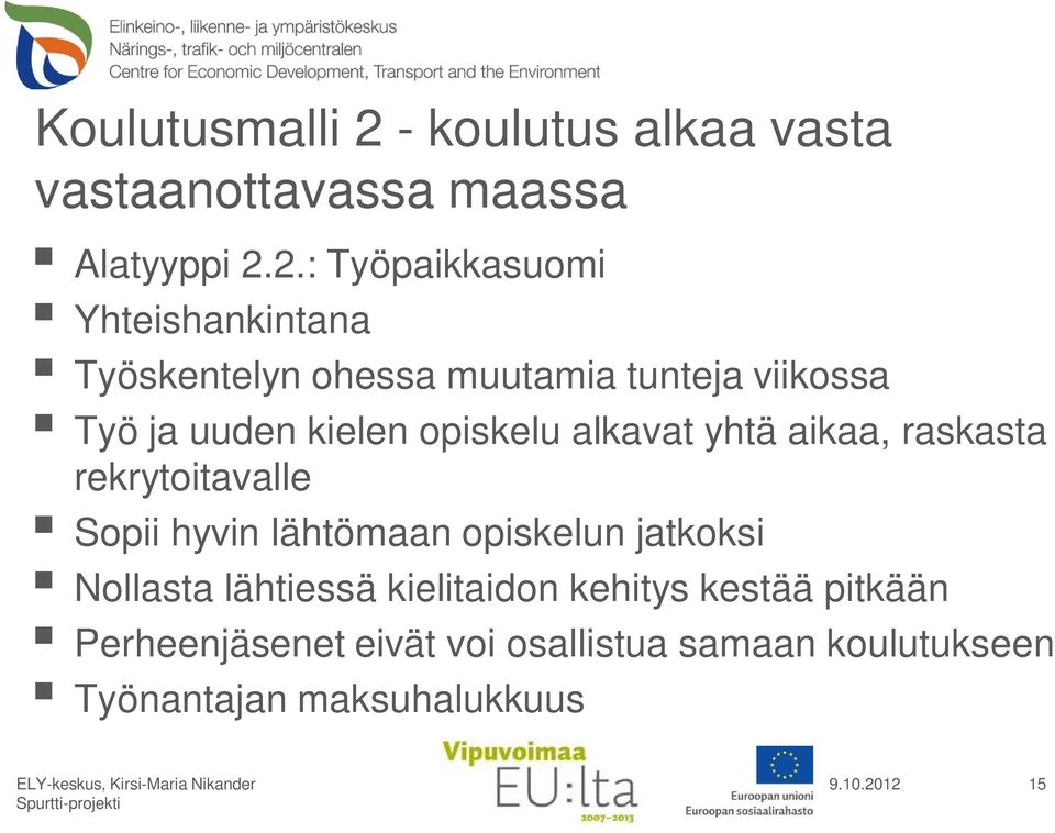 2.: Työpaikkasuomi Yhteishankintana Työskentelyn ohessa muutamia tunteja viikossa Työ ja uuden kielen