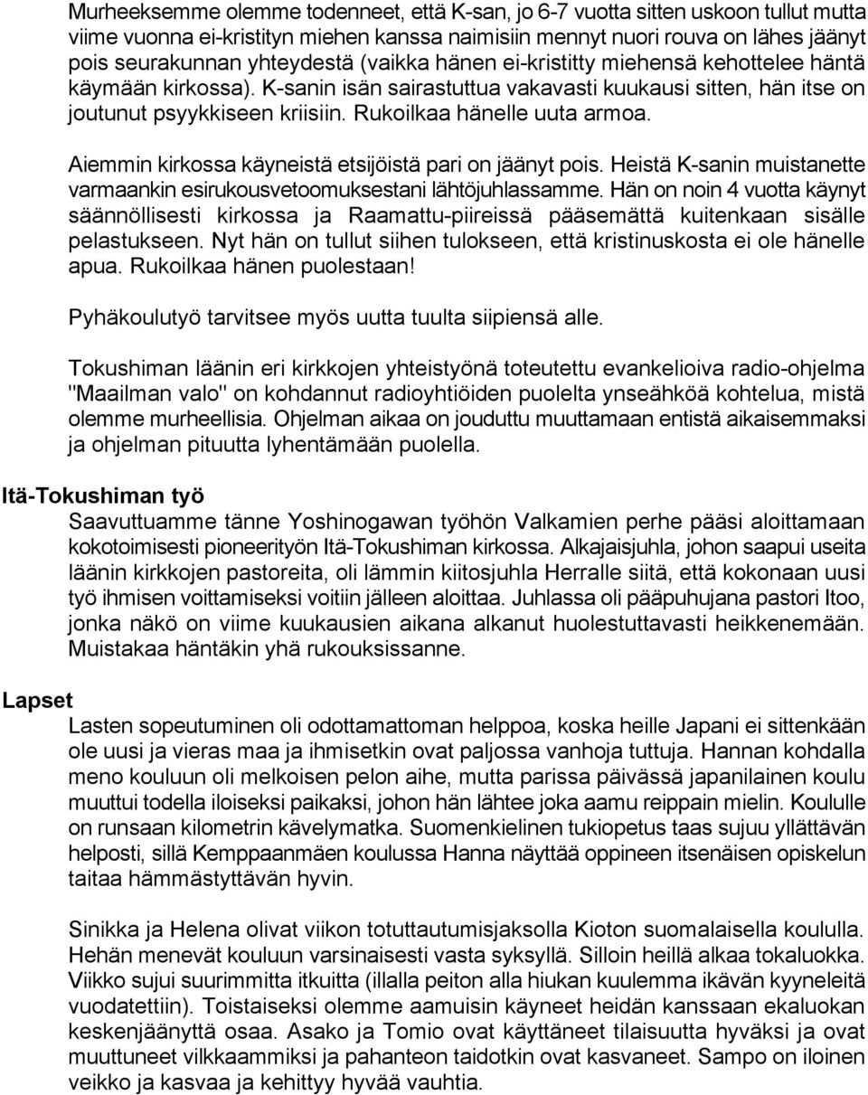 Aiemmin kirkossa käyneistä etsijöistä pari on jäänyt pois. Heistä K-sanin muistanette varmaankin esirukousvetoomuksestani lähtöjuhlassamme.